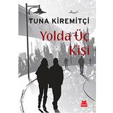 YOLDA ÜÇ KİŞİ - TUNA KİREMİTÇİ