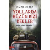 Yollarda Hüzün Bizi Bekler - İsmail Zorba