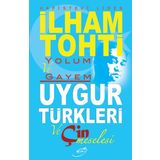 Yolum ve Gayem - Uygur Türkleri ve Çin Meselesi - İlham Tohti
