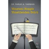 YÖNETENI HOŞGÖR YÖNETILENDEN ÖTÜRÜ - FARUK A. YARMAN