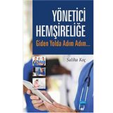 Yönetici Hemşireliğe Giden Yolda Adım Adım - Saliha Koç