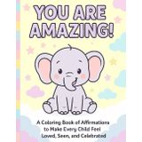 You Are Amazing!: A Coloring Book of Affirmations to Make Every Child Feel Loved, Seen, and Celebrated