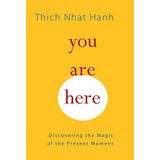 You Are Here: Discovering the Magic of the Present Moment