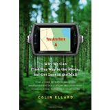 You Are Here: Why We Can Find Our Way to the Moon, but Get Lost in the Mall by Colin Ellard (2009-07-07)