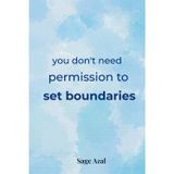 you don't need permission to set boundaries: Daily Reminders to Help You Say No, Protect Your Peace, and Reclaim Your Power