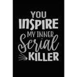 You Inspire My Inner Serial Killer: Funny quote notebook for fans of true crime. Perfect gift for coworker plotting to kill the boss.