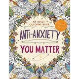 You Matter: An Anti-Anxiety Coloring Book: Mindful Art Therapy for Stress Relief, Inner Peace, and Mental Wellness | Relaxing Designs for Adults, Teens & All Ages