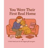 You Were Their First Real Home: A Keepsake Gift Book for Foster Dog Families: A heartfelt thank-you book with space for photos, memories, and notes, ... celebrating the love and care of dog fosters