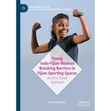 Young Indo-Fijian Women Breaking Barriers in Fijian Sporting Spaces: An Arts-Based Approach