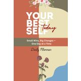 Your Best Self Today: Small Wins, Big Changes — One Day at a Time