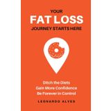 Your Fat Loss Journey Starts Here: Ditch the Diets. Gain More Confidence. Be Forever in Control.