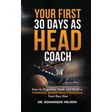 Your First 30 Days as Head Coach: How to Organize, Lead, and Build a Winning Basketball Program from Day One