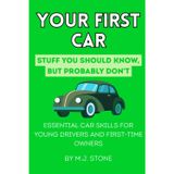 Your First Car: Stuff You Should Know But Probably Don't: Essential Car Skills for Young Drivers and First-Time Owners
