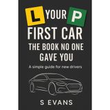 Your First Car: The book no one gave you A simple guide for new drivers