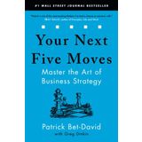 Your Next Five Moves: Master the Art of Business Strategy
