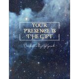 Your Presence is the Gift: One Phrase a Day to Light You Path