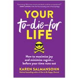 Your To-Die-For Life: How to Maximize Joy and Minimize Regret . . . Before Your Time Runs Out