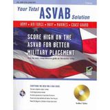Your Total ASVAB Solution: Score High on the ASVAB for Better Military Placement : Army, Air Force,