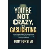 YOU’RE NOT CRAZY, IT'S GASLIGHTING: A 2 in 1 Guide to Breaking Free from Narcissistic Abuse, Reclaiming Your Reality, and Becoming Immune to Manipulation
