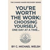 You're Worth the Work: Choosing Yourself, One Day At a Time