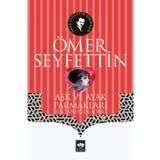Yüksek Ökçeler Aşk ve Ayak Parmakları / Bir Vasiyetname Yeni Hediye - Ömer Seyfettin