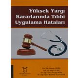 Yüksek Yargı Kararlarında Tıbbi Uygulama Hataları - Osman Celbiş , Hayri Keser , Turgay Börk , Bedirhan Sezer Öner