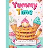 Yummy Time Primary Composition Notebook: Draw and Write Story Paper for Grades K-2 – Deliciously Fun Pages for Kids Who Love Ice Cream, Pancakes, and Candy