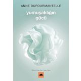 Yumuşaklığın Gücü - Anne Dufourmantelle ve Jacques Derrida - Kolektif Kitap