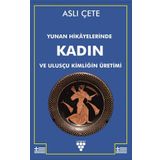 Yunan Hikayelerinde Kadın ve Ulusçu Kimliğin Üretimi - Aslı Çete - Urzeni Yayıncılık