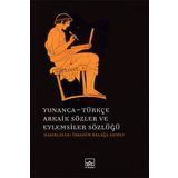 Yunanca - Türkçe Arkaik Sözler ve Eylemsiler Sözlüğü - İbrahim Kelağa Ahmet