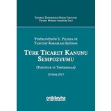 Yürürlüğünün 5. Yılında ve Yargıtay Kararları Işığında Türk Ticaret Kanunu Sempozyumu: Tebliğler - Tartışmalar - Kolektif