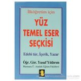 Yüz Temel Eser Seçkisi İlköğretim İçin Edebi Tür, İçerik, Yazar - Yusuf Yıldırım