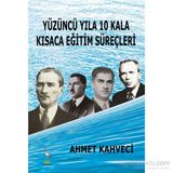 YÜZÜNCÜ YILA 10 KALA KISACA EĞITIM SÜREÇLERI - AHMET KAHVECI