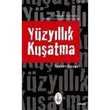 YÜZYILLIK KUŞATMA HRISTIYAN SIYONISTLER, KUTSAL SAVAŞ VE İSLAM DÜNYASI - İBRAHİM KARAGÜL