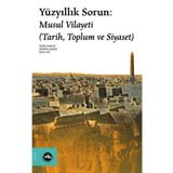 Yüzyıllık Sorun: Musul Vilayeti - Vakıfbank Kültür Yayınları