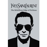 Yves Saint Laurent: The Rebellious Edge of Perfume