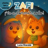 ¡Zafi va a dormir solo!: Cuento infantil para superar el miedo a dormir solo para niños de 3 a 5 años (Las aventuras de Zafi: Canta, colorea y aprende)