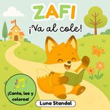 ¡Zafi va al cole!: Cuento infantil de vuelta al cole para niños de 3 a 5 años (Las aventuras de Zafi: Canta, colorea y aprende)