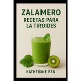 ZALAMERO RECETAS PARA LA TIROIDES: Recetas y batidos nutritivos para equilibrar las hormonas, aumentar la energía y apoyar la salud de la tiroides