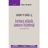 Zaman ve Anlatı - Üç Kurmaca Anlatıda Zamanın Biçimlenişi - Paul Ricoeu