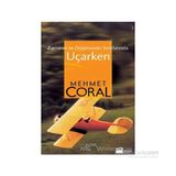 ZAMANIN VE DÜŞÜNCENİN SINIRLARINDA UÇARKEN - MEHMET CORAL
