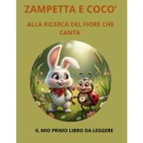 ZAMPETTA E COCO' ALLA RICERCA DEL FIORE CHE CANTA: IL MIO PRIMO LIBRO DA LEGGERE (ZAMPETTA E LE STORIE PERFETTE, Band 2)