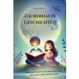 Zauberhafte Geschichten: 18 herzerwärmende Gute-Nacht-Geschichten für Jungen & Mädchen ermutigen und stärken das Selbstvertrauen - vermitteln ... Traumwelten I 3 - 5 Minuten I ab 3 Jahren