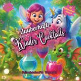 Zauberhafte Kinder Cocktails: bunte Cocktail Rezepte für Mädchen, Märchenhafte Säfte, alkoholfreie Cocktails Kinder, Zaubertränke Kinder, Glitzer ... Einhorn Feen Fabelwesen Drinks, Saftrezept