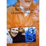 Zehn Schritte zur Unsterblichkeit: Wie Sie Ihr Leben verlängern können: So verlängern Sie Ihr Leben, ohne zu altern