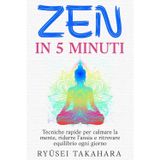 Zen in 5 Minuti: Tecniche rapide per calmare la mente, ridurre l'ansia e ritrovare equilibrio ogni giorno