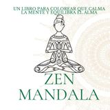 ZEN MANDALA – Libro de colorear para la relajación, la atención plena y el equilibrio interior: 50 mandalas para colorear y reconectar contigo mismo – calma, enfoque y bienestar en cada página