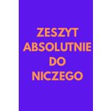 ZESZYT ABSOLUTNIE DO NICZEGO – 6x9 cali | 80 stron | Kratka 5x5 mm: Dziwaczny, absurdalny, kompletnie bezużyteczny… ale w kratkę!
