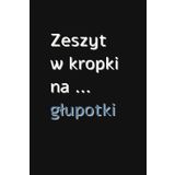 Zeszyt w kropki na głupotki: dotted notebook, planner, journal, personal organiser, for writing, drawing, doodling, making tables, drawing cartoons, ... grid 4x4, paperback, black soft matt cover