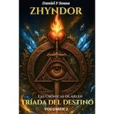 Zhyndor - Volumen 2 - Las Crónicas de Arlen - La Tríada del Destino: (El Equilibrio de la Existencia)